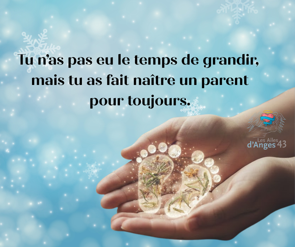 Tu n’as pas eu le temps de grandir,mais tu as fait naître un parent pour toujours.